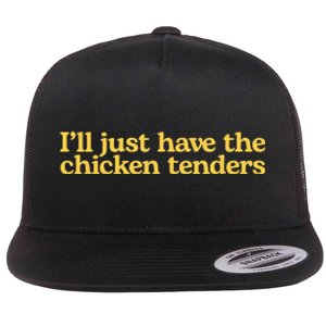 Ill Just Have The Chicken Tenders Funny Flat Bill Trucker Hat