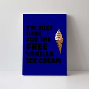 IM Just Here For The Free Ice Vanilla Cream Summer Gift Canvas