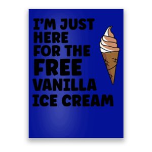 IM Just Here For The Free Ice Vanilla Cream Summer Gift Poster