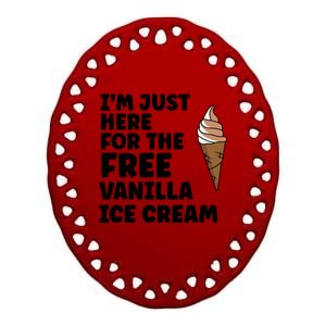 IM Just Here For The Free Ice Vanilla Cream Summer Gift Ceramic Oval Ornament