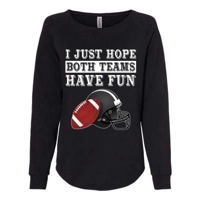 I Just Hope Both Teams Have Fun Funny Football Sarcastic Gift Womens California Wash Sweatshirt