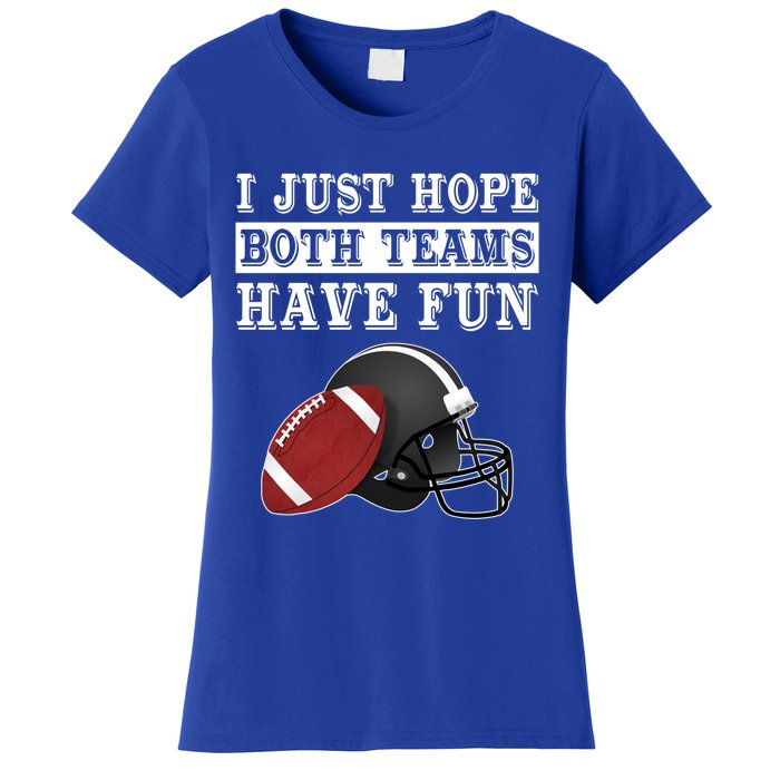 I Just Hope Both Teams Have Fun Funny Football Sarcastic Gift Women's T-Shirt