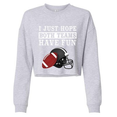 I Just Hope Both Teams Have Fun Funny Football Sarcastic Gift Cropped Pullover Crew