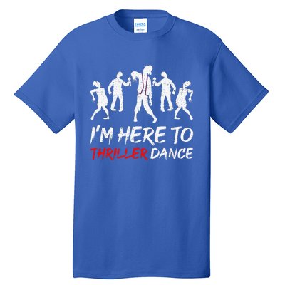 Im Just Here To Thriller Dance Halloween For Tall T-Shirt