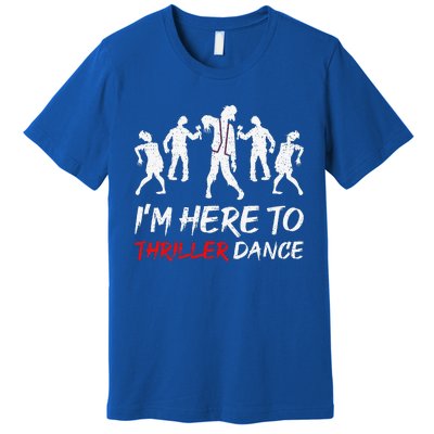 Im Just Here To Thriller Dance Halloween For Premium T-Shirt