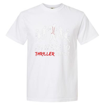 Im Just Here To Thriller Dance Halloween For Garment-Dyed Heavyweight T-Shirt