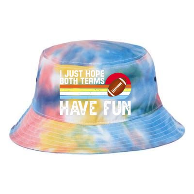 I Just Hope Both Teams Have Fun Retro Football Funny Tie Dye Newport Bucket Hat