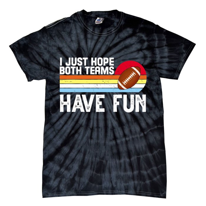 I Just Hope Both Teams Have Fun Retro Football Funny Tie-Dye T-Shirt