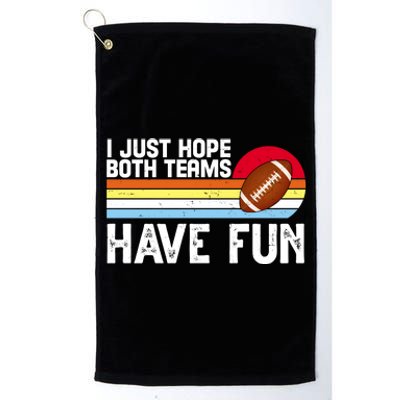 I Just Hope Both Teams Have Fun Retro Football Funny Platinum Collection Golf Towel