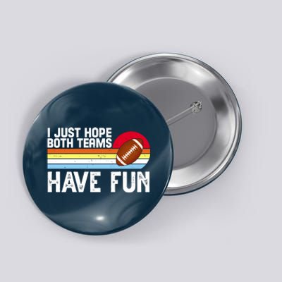 I Just Hope Both Teams Have Fun Retro Football Funny Button