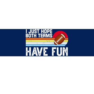 I Just Hope Both Teams Have Fun Retro Football Funny Bumper Sticker