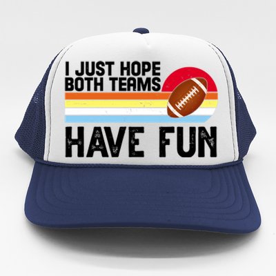 I Just Hope Both Teams Have Fun Retro Football Funny Trucker Hat