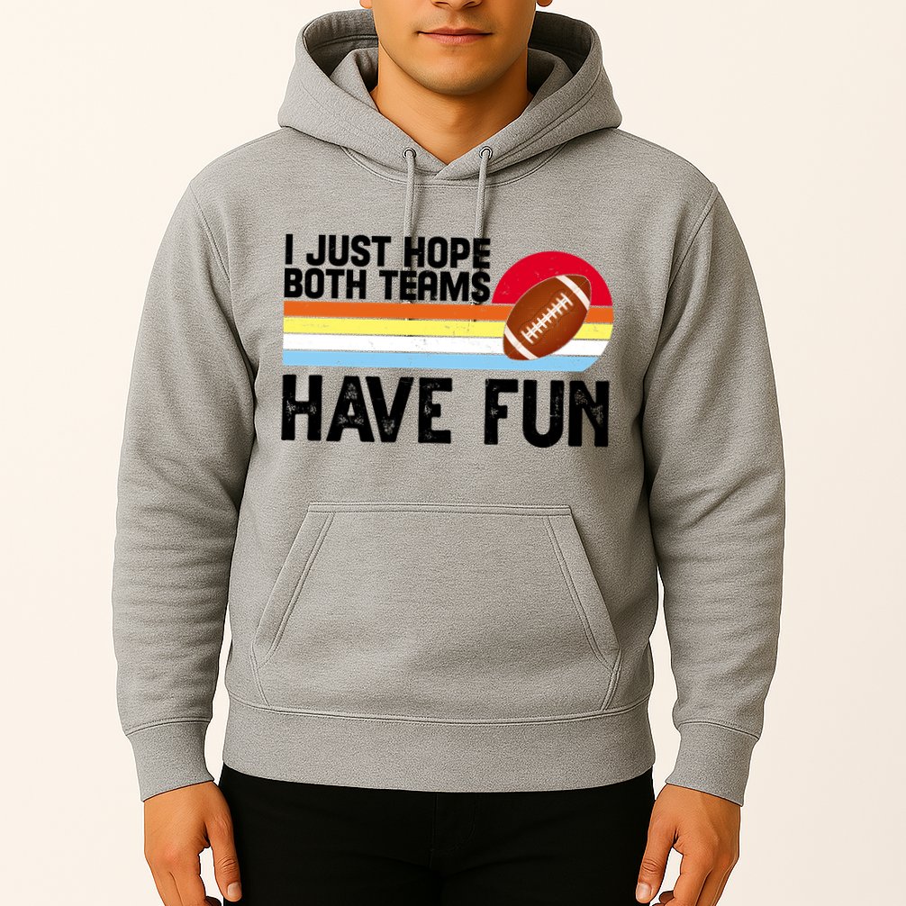I Just Hope Both Teams Have Fun Retro Football Funny Hoodie