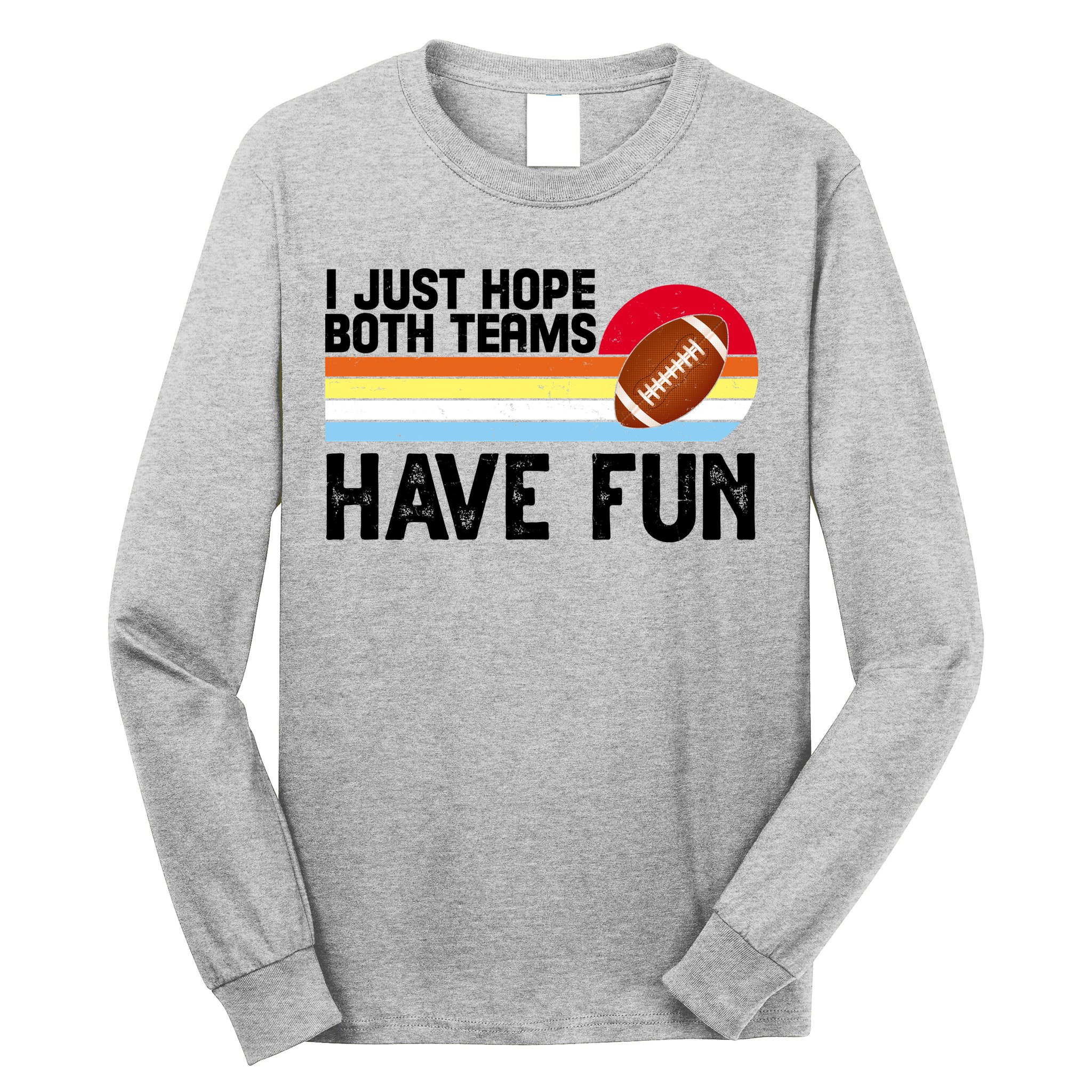 I Just Hope Both Teams Have Fun Retro Football Funny Long Sleeve Shirt