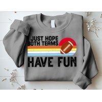 I Just Hope Both Teams Have Fun Retro Football Funny Sweatshirt