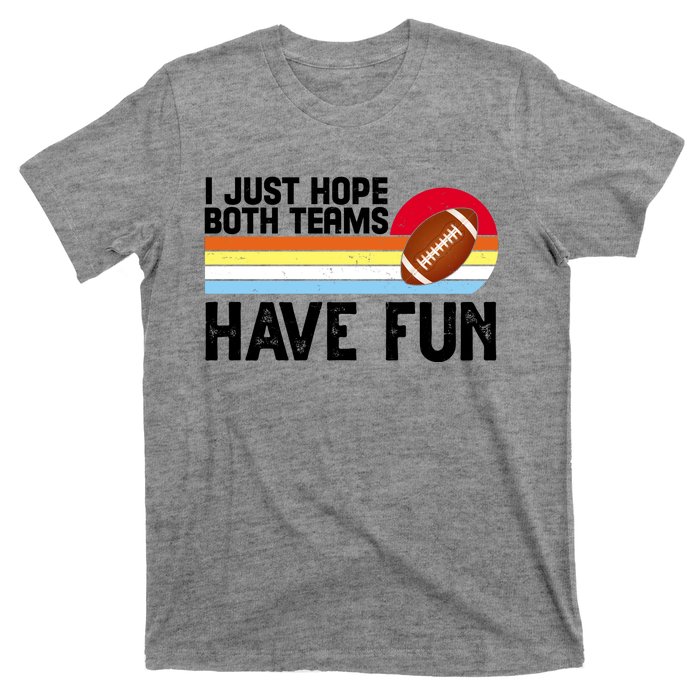 I Just Hope Both Teams Have Fun Retro Football Funny T-Shirt