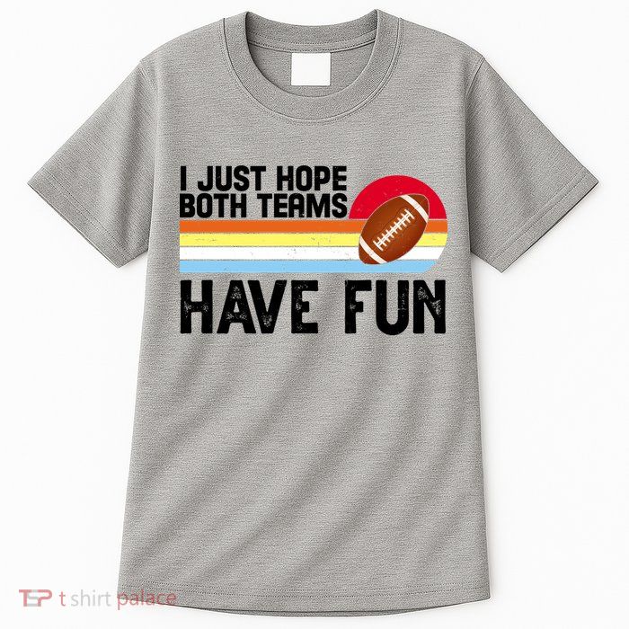 I Just Hope Both Teams Have Fun Retro Football Funny Tall T-Shirt
