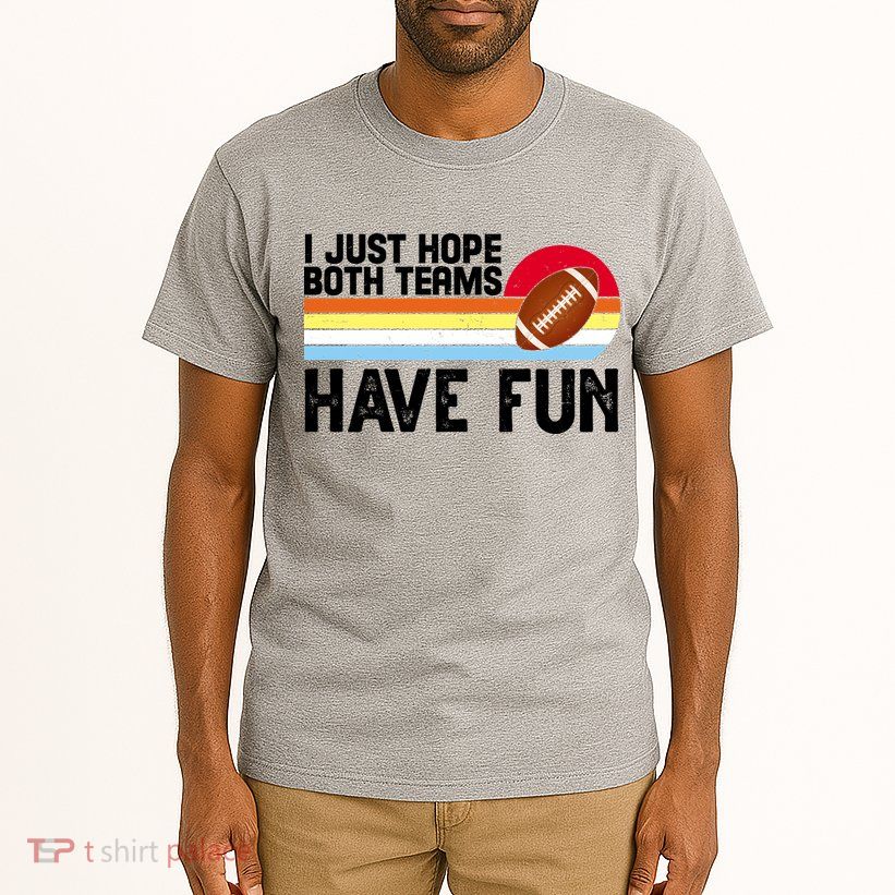 I Just Hope Both Teams Have Fun Retro Football Funny Tall T-Shirt