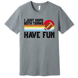 I Just Hope Both Teams Have Fun Retro Football Funny Premium T-Shirt