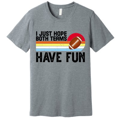 I Just Hope Both Teams Have Fun Retro Football Funny Premium T-Shirt