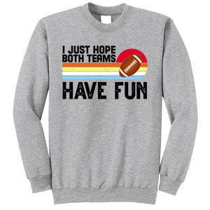 I Just Hope Both Teams Have Fun Retro Football Funny Tall Sweatshirt