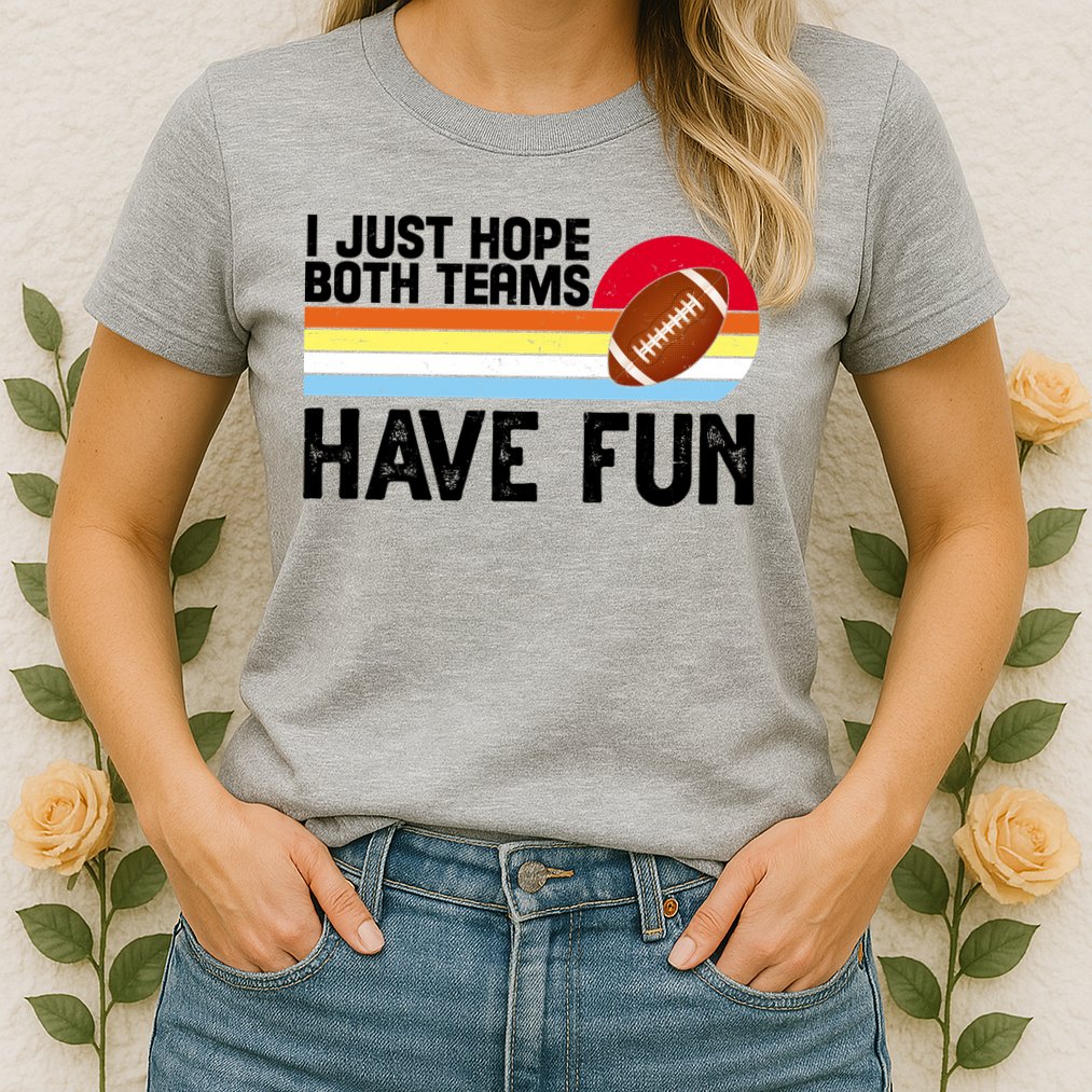 I Just Hope Both Teams Have Fun Retro Football Funny Womens T-Shirt