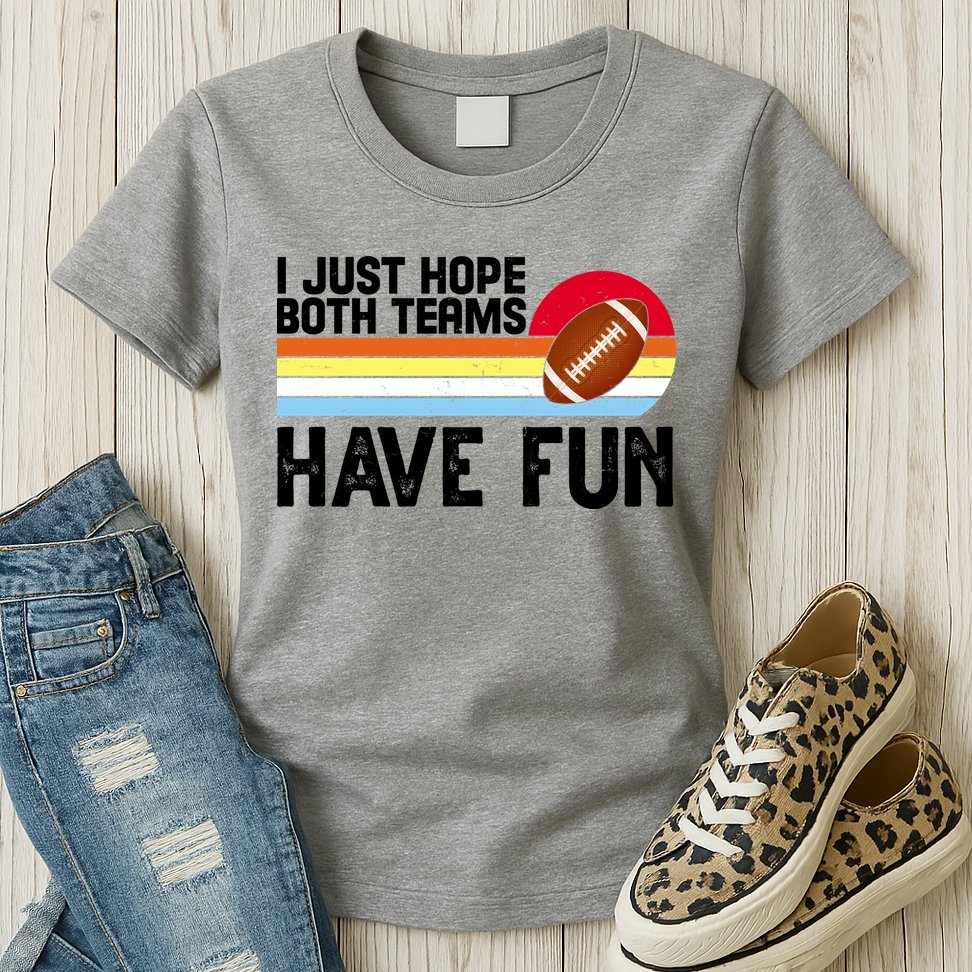 I Just Hope Both Teams Have Fun Retro Football Funny Womens T-Shirt