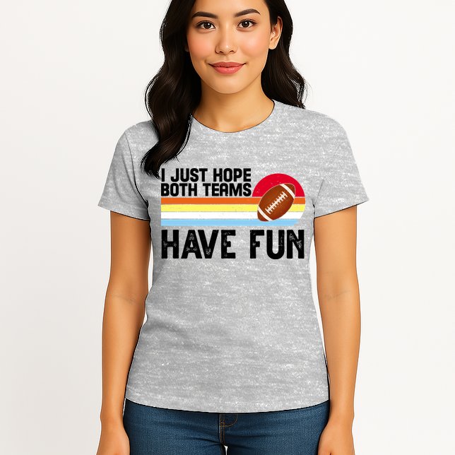 I Just Hope Both Teams Have Fun Retro Football Funny Womens T-Shirt
