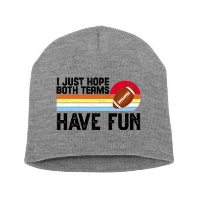 I Just Hope Both Teams Have Fun Retro Football Funny Short Acrylic Beanie