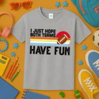 I Just Hope Both Teams Have Fun Retro Football Funny Kids T-Shirt