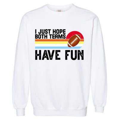 I Just Hope Both Teams Have Fun Retro Football Funny Garment-Dyed Sweatshirt