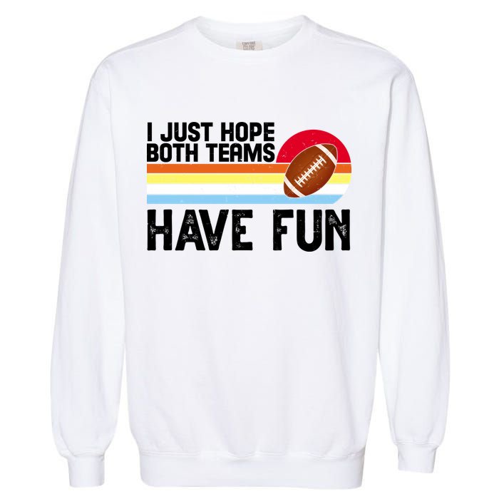 I Just Hope Both Teams Have Fun Retro Football Funny Garment-Dyed Sweatshirt
