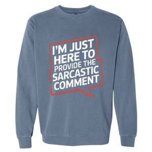 I’M Just Here To Provide The Sarcastic Commentary Sarcasm Garment-Dyed Sweatshirt