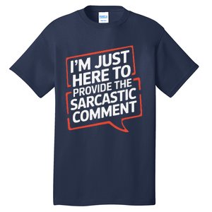 I’M Just Here To Provide The Sarcastic Commentary Sarcasm Tall T-Shirt