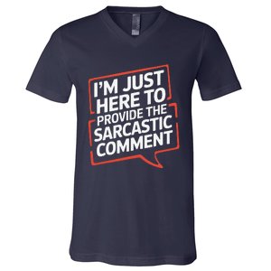 I’M Just Here To Provide The Sarcastic Commentary Sarcasm V-Neck T-Shirt