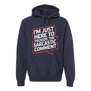 I’M Just Here To Provide The Sarcastic Commentary Sarcasm Premium Hoodie