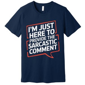 I’M Just Here To Provide The Sarcastic Commentary Sarcasm Premium T-Shirt