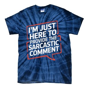 I’M Just Here To Provide The Sarcastic Commentary Sarcasm Tie-Dye T-Shirt