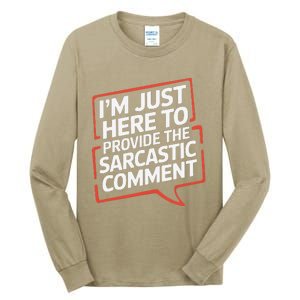 I’M Just Here To Provide The Sarcastic Commentary Sarcasm Tall Long Sleeve T-Shirt