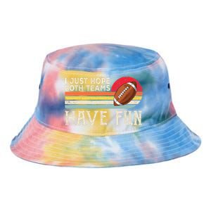 I Just Hope Both Teams Have Fun Wo Or Funny Football Tie Dye Newport Bucket Hat