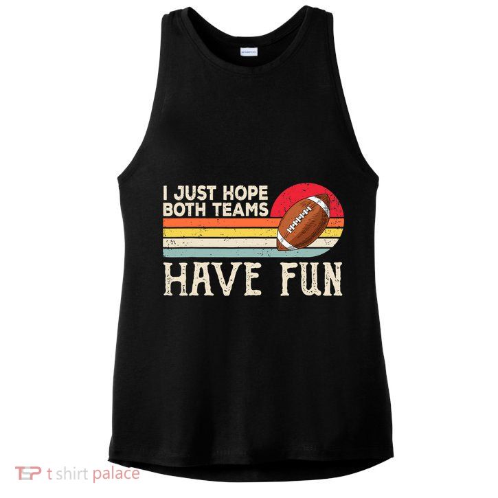 I Just Hope Both Teams Have Fun Wo Or Funny Football Ladies PosiCharge Tri-Blend Wicking Tank