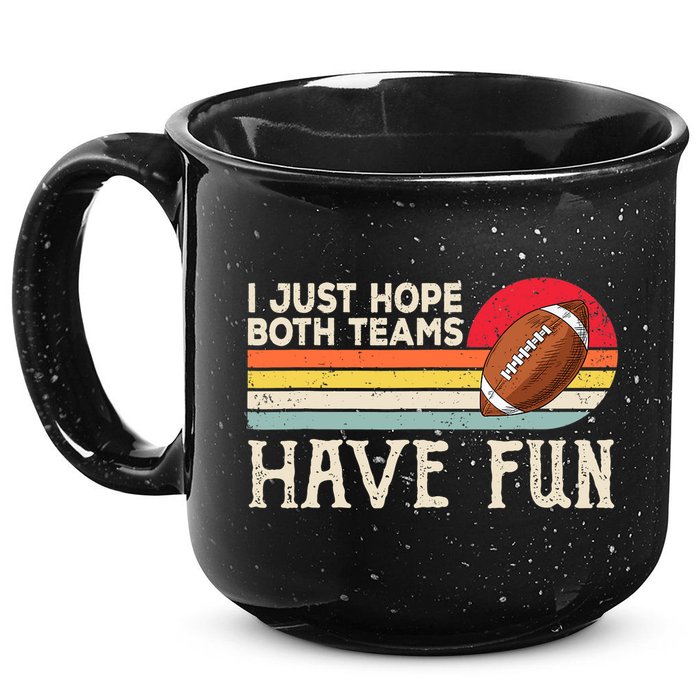 I Just Hope Both Teams Have Fun Wo Or Funny Football 15oz Campfire Ceramic Mug