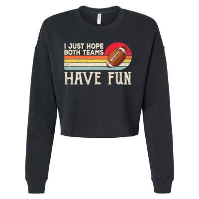 I Just Hope Both Teams Have Fun Wo Or Funny Football Cropped Pullover Crew