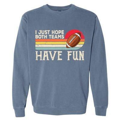 I Just Hope Both Teams Have Fun Wo Or Funny Football Garment-Dyed Sweatshirt