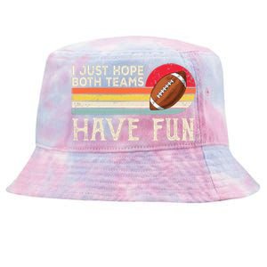 I Just Hope Both Teams Have Fun Wo Or Funny Football Tie-Dyed Bucket Hat