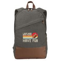 I Just Hope Both Teams Have Fun Wo Or Funny Football Cotton Canvas Backpack
