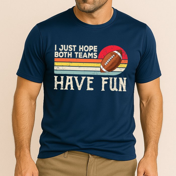 I Just Hope Both Teams Have Fun Wo Or Funny Football Cooling Performance Crew T-Shirt