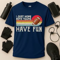 I Just Hope Both Teams Have Fun Wo Or Funny Football Cooling Performance Crew T-Shirt