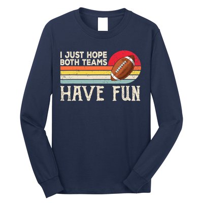 I Just Hope Both Teams Have Fun Wo Or Funny Football Long Sleeve Shirt