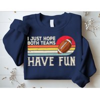 I Just Hope Both Teams Have Fun Wo Or Funny Football Sweatshirt